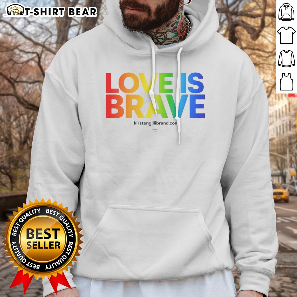 Good Kirsten Gillibrand Love Is Brave Kirsten G Brand Hoodie Shirt on Hoodie Good Kirsten Gillibrand Love Is Brave Kirsten G Brand Hoodie Shirt shown as a hoodie preview