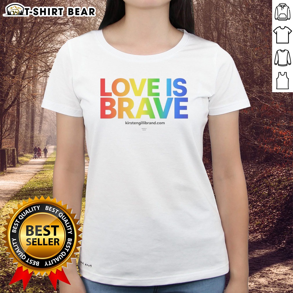 Good Kirsten Gillibrand Love Is Brave Kirsten G Brand Hoodie Shirt on Ladies Shirt Good Kirsten Gillibrand Love Is Brave Kirsten G Brand Hoodie Shirt shown as a ladies shirt preview
