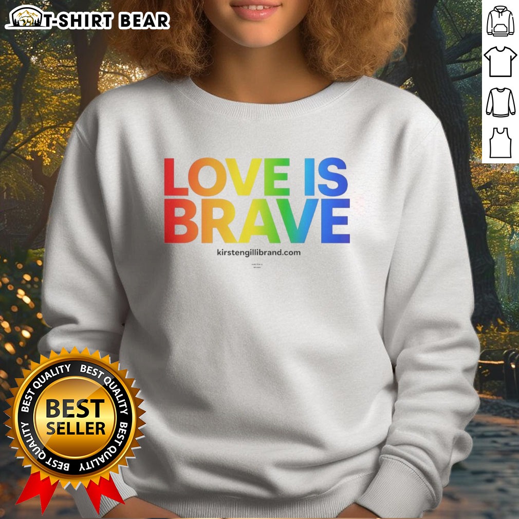 Good Kirsten Gillibrand Love Is Brave Kirsten G Brand Hoodie Shirt on Sweatshirt Good Kirsten Gillibrand Love Is Brave Kirsten G Brand Hoodie Shirt shown as a sweatshirt preview