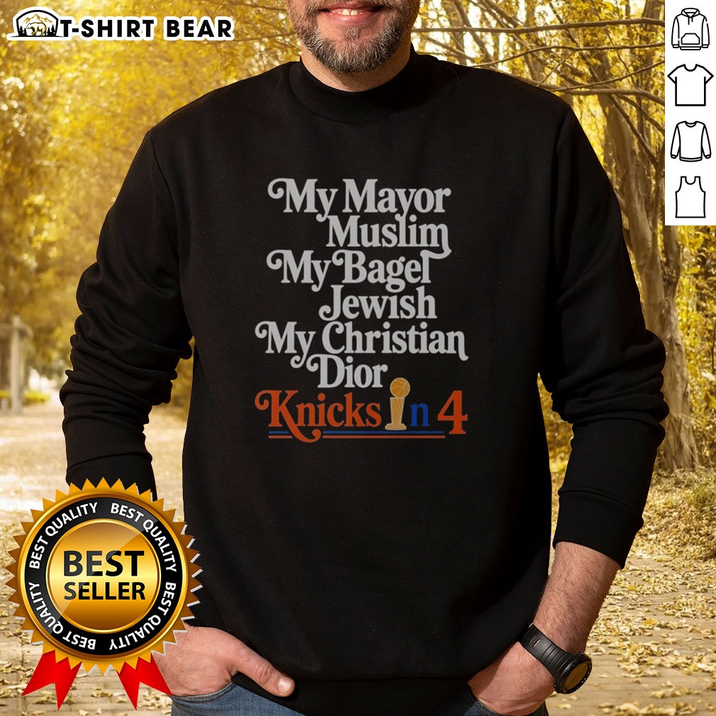 Good My Mayor Muslim My Bagel Jewish My Christian Knicks In 4 Shirt on Sweatshirt Good My Mayor Muslim My Bagel Jewish My Christian Knicks In 4 Shirt shown as a sweatshirt preview
