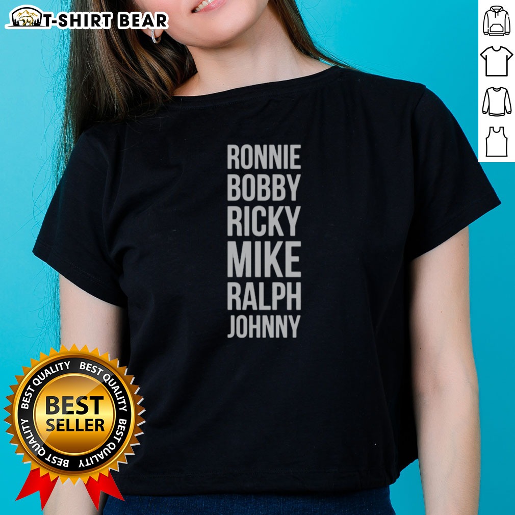 Good Ronnie Bobby Ricky Mike Ralph And Johnny Shirt on Ladies Shirt Good Ronnie Bobby Ricky Mike Ralph And Johnny Shirt shown as a ladies shirt preview