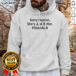 Good Sorry Hayden Shes Just Better Teamalw Alyssa Hoodie displayed on a neutral background