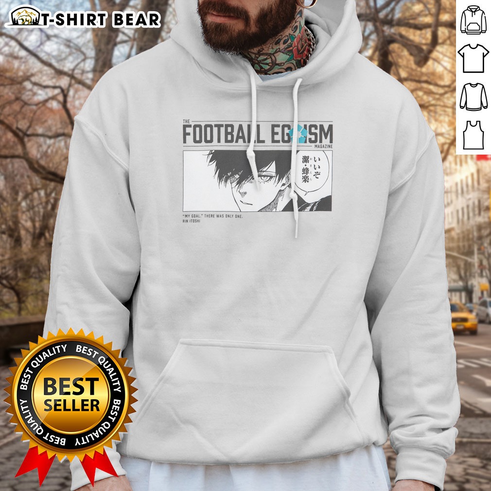 Good The Football Egoism Magazine My Goal There Was Only One Rin Itoshi Hoodie Shirt on Hoodie Good The Football Egoism Magazine My Goal There Was Only One Rin Itoshi Hoodie Shirt shown as a hoodie preview