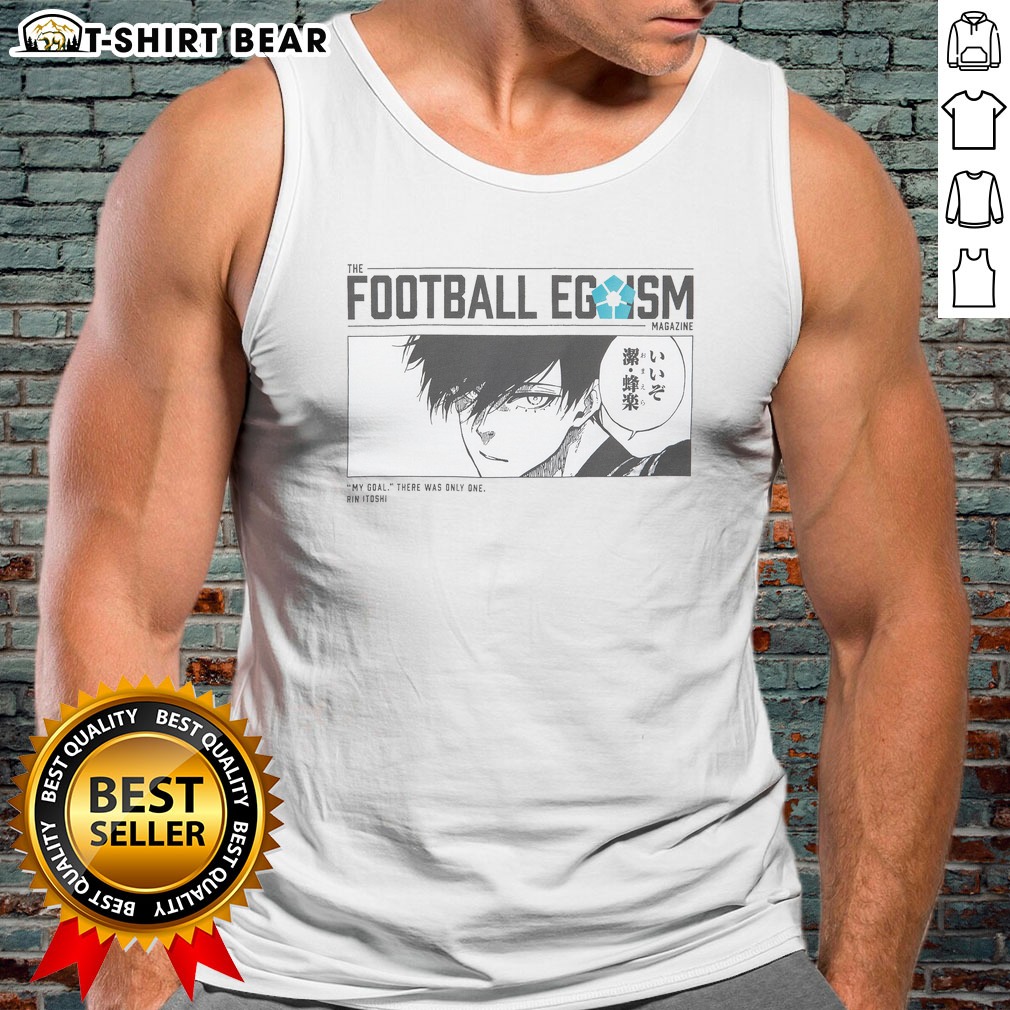 Good The Football Egoism Magazine My Goal There Was Only One Rin Itoshi Hoodie Shirt on Tank Top Good The Football Egoism Magazine My Goal There Was Only One Rin Itoshi Hoodie Shirt shown as a tank top preview