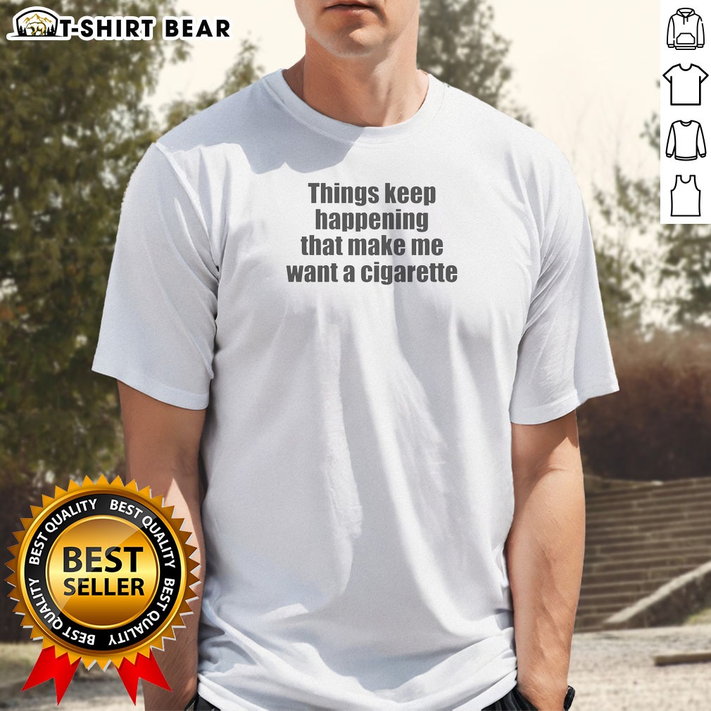 Good Things Keep Happening That Make Shirt Good Things Keep Happening That Make Shirt