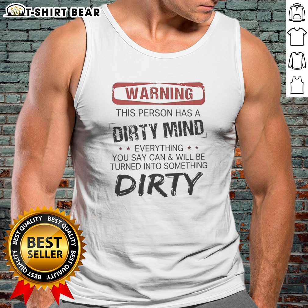Good Warning This Person Has A Dirty Mind Everything You Say Can And Will Be Turned Hoodie Shirt on Tank Top Good Warning This Person Has A Dirty Mind Everything You Say Can And Will Be Turned Hoodie Shirt shown as a tank top preview
