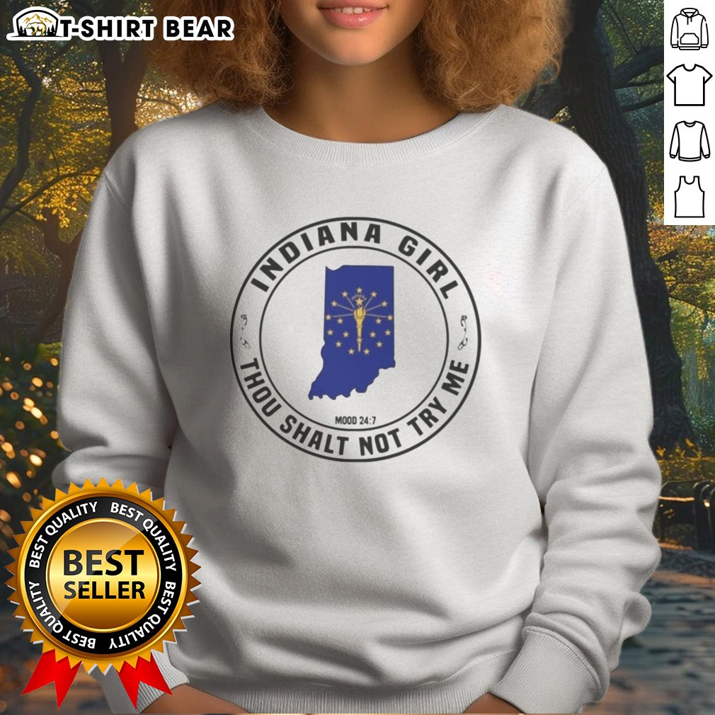 Hot Indiana Girl Thou Shalt Not Try Me Mood 24 7 Indiana State Hoodie Shirt on Sweatshirt Hot Indiana Girl Thou Shalt Not Try Me Mood 24 7 Indiana State Hoodie Shirt shown as a sweatshirt preview