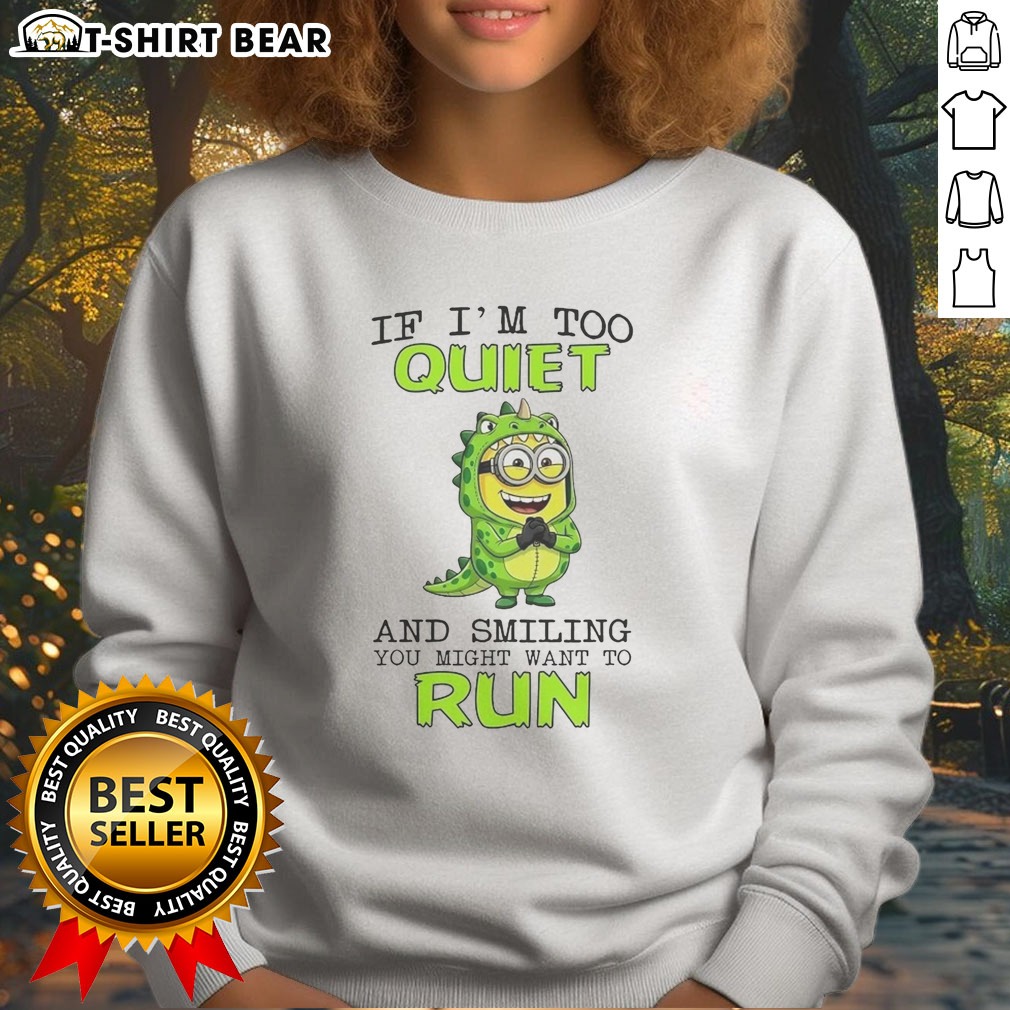 Hot Minion If I'M Too Quiet And Smiling You Might Want To Run Hoodie Shirt on Sweatshirt Hot Minion If I'M Too Quiet And Smiling You Might Want To Run Hoodie Shirt shown as a sweatshirt preview