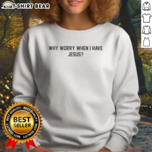 Hot Why Worry When I Have Jesus Sweatshirt in a cozy setting, showcasing its inspirational message.