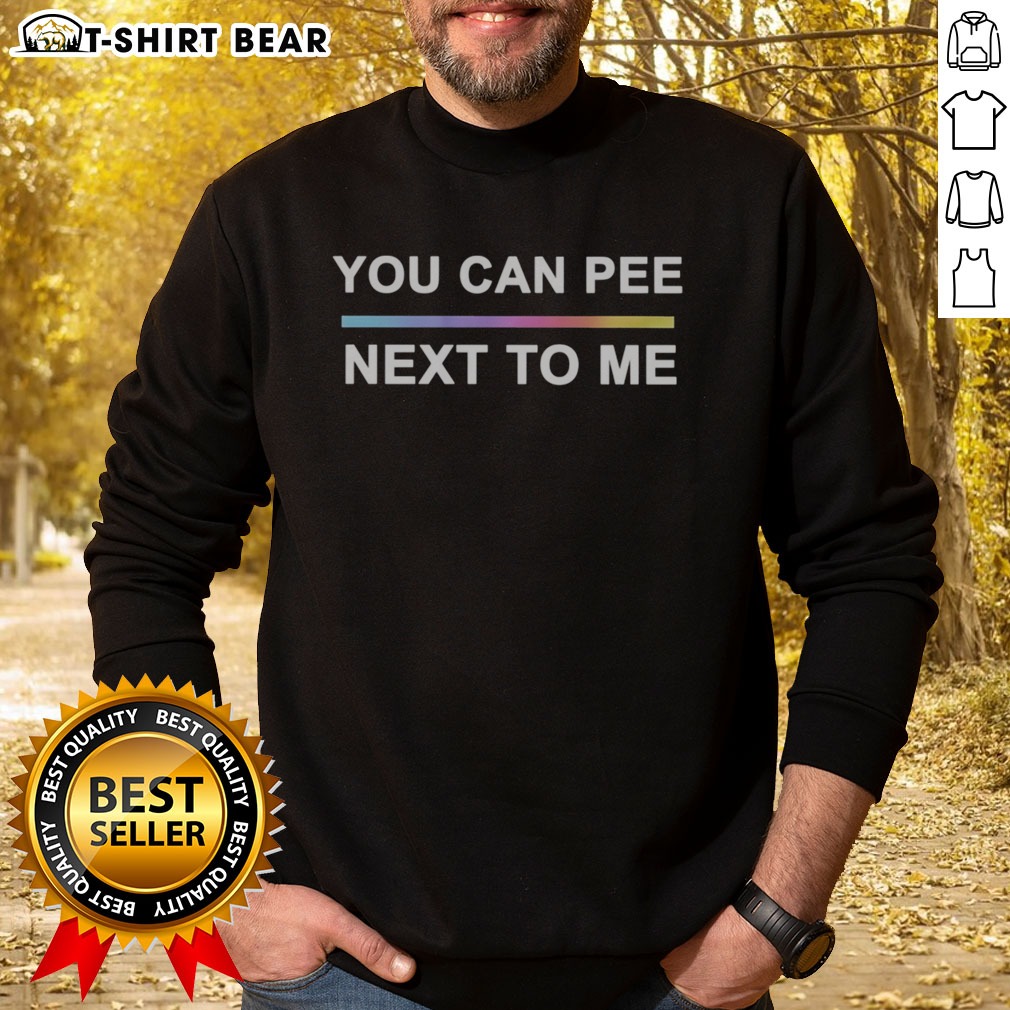 Hot You Can Pee Next To Me LGBTQ Pride Rainbow Gradient Text Design Unisex Fit Shirt shown as a sweatshirt preview