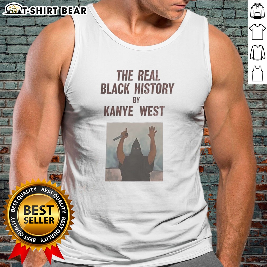 Nice The Real Black History By Kanye West Hoodie Shirt on Tank Top Nice The Real Black History By Kanye West Hoodie Shirt shown as a tank top preview