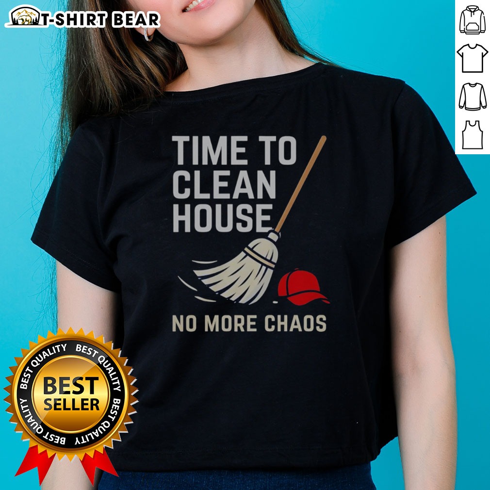 Nice Time To Clean House No More Chaos Shirt on Ladies Shirt Nice Time To Clean House No More Chaos Shirt shown as a ladies shirt preview