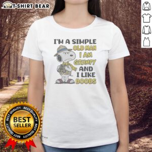 Nice Top Snoopy Peanuts I Am A Simple Old Man I Am Grumpy And I Like Boobs Ladies Shirt