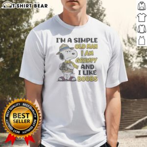Nice Top Snoopy Peanuts I Am A Simple Old Man I Am Grumpy And I Like Boobs