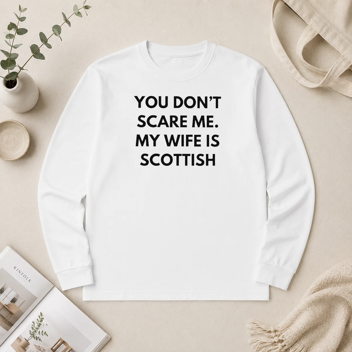 Nice You Dont Scare Me My Wife Is Scottish Long Sleeve Shirt Nice You Dont Scare Me My Wife Is Scottish Long Sleeve Shirt in black with bold white text