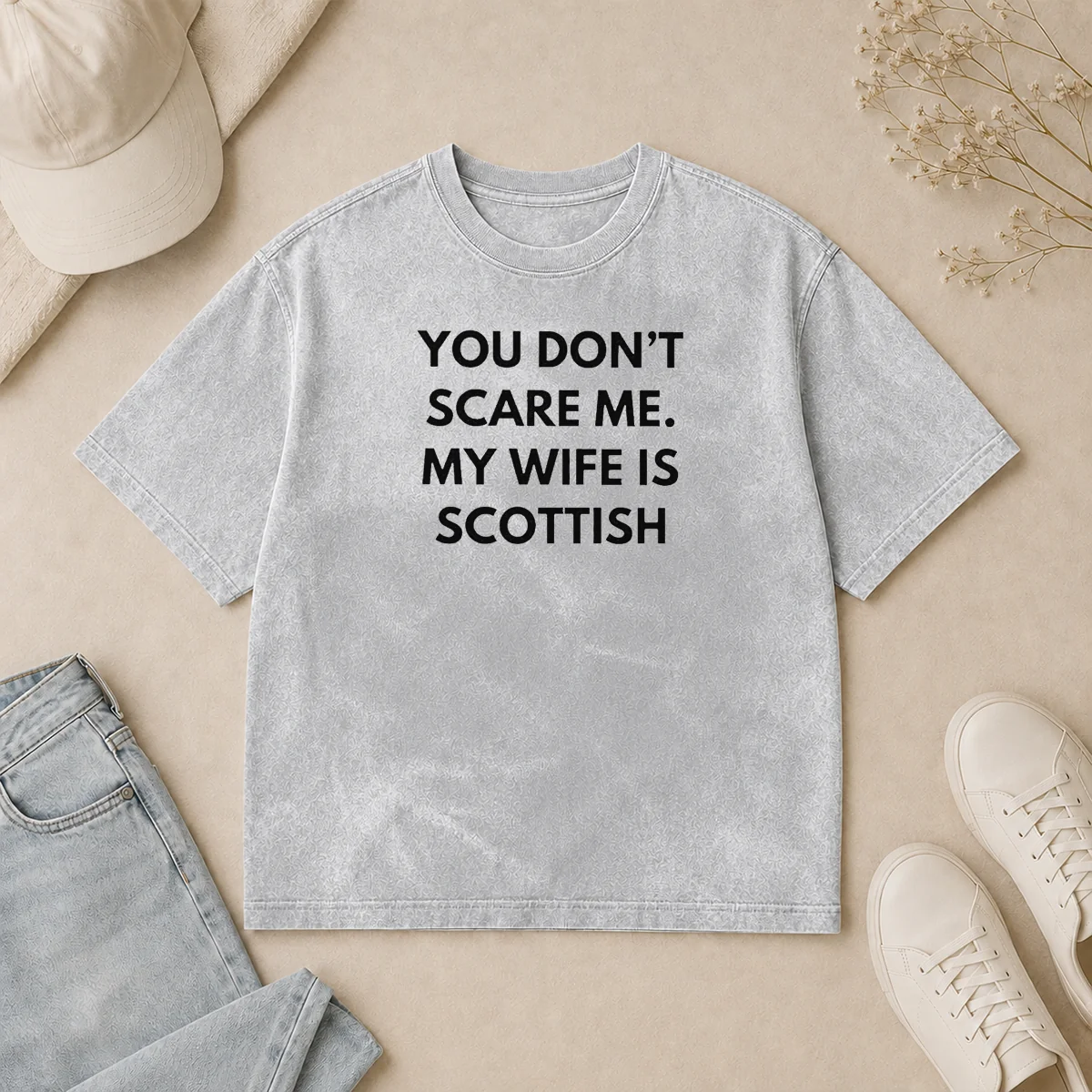 Nice You Dont Scare Me My Wife Is Scottish Washed T Shirt Nice You Dont Scare Me My Wife Is Scottish Washed T-Shirt