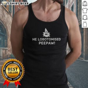 Official He Lobotomised Peepaw Tank Top featuring a bold graphic on a comfortable sleeveless cotton fabric