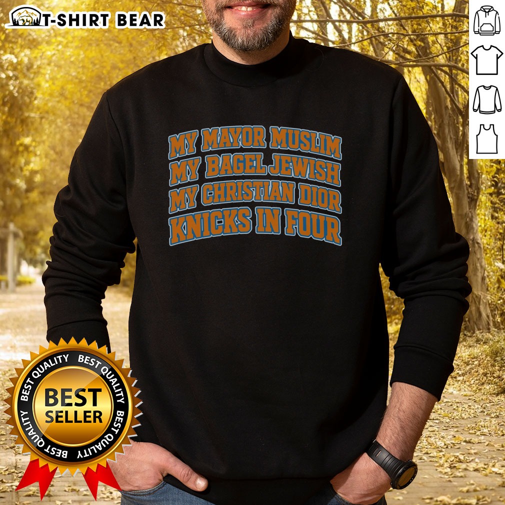 Official My Mayor Muslim, My Bagel Jewish, My Christian Dior And NY Team In Four Shirt on Sweatshirt Official My Mayor Muslim, My Bagel Jewish, My Christian Dior And NY Team In Four Shirt shown as a sweatshirt preview