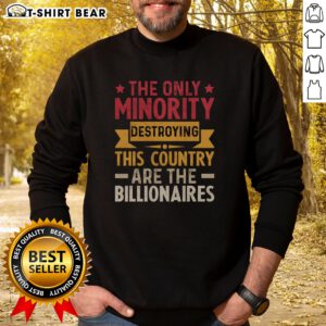 Official The Only Minority Destroying This Country Are Billionaires Sweatshirt displayed in a cozy setting