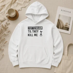 Official Tottenham Til They Kill Me Hoodie