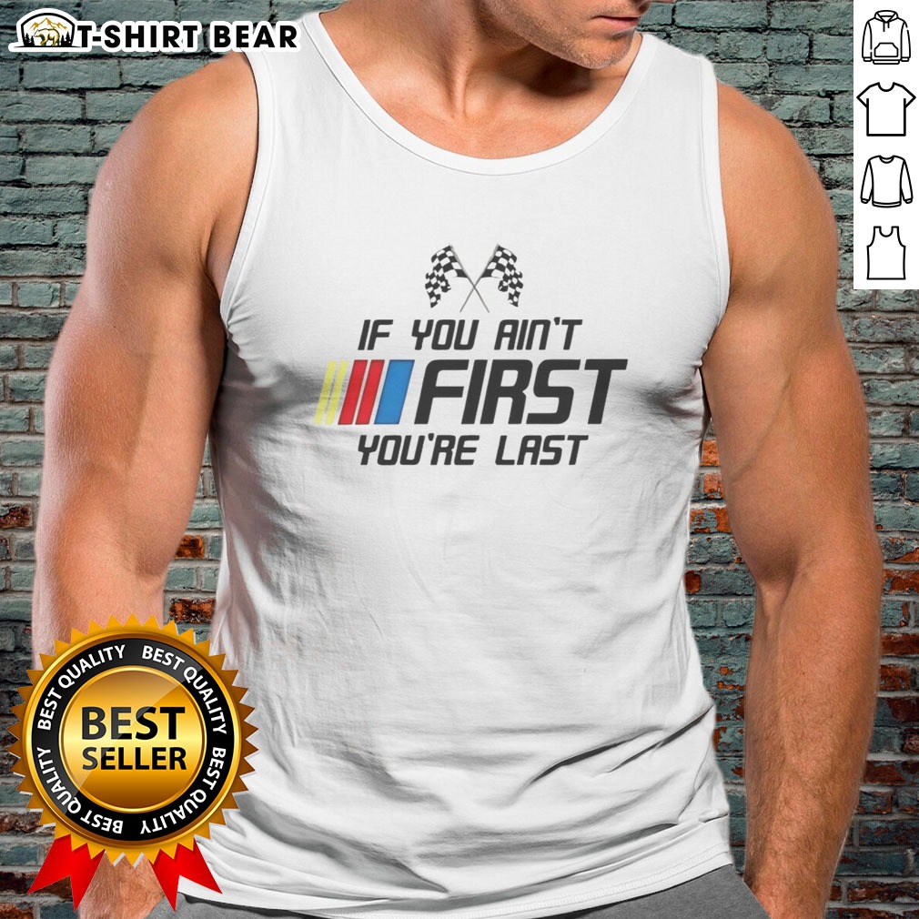 Original Ricky Bobby Talladega Nights NASCAR Racing If You Aint First Youre Last Hoodie Shirt on Tank Top Original Ricky Bobby Talladega Nights NASCAR Racing If You Aint First Youre Last Hoodie Shirt shown as a tank top preview