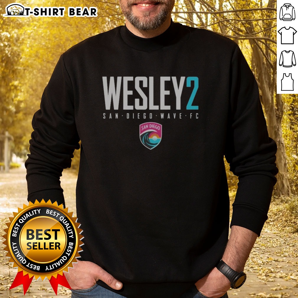 Original San Diego Wave FC Wesley 2 San Diego Wave FC Shirt on Sweatshirt Original San Diego Wave FC Wesley 2 San Diego Wave FC Shirt shown as a sweatshirt preview