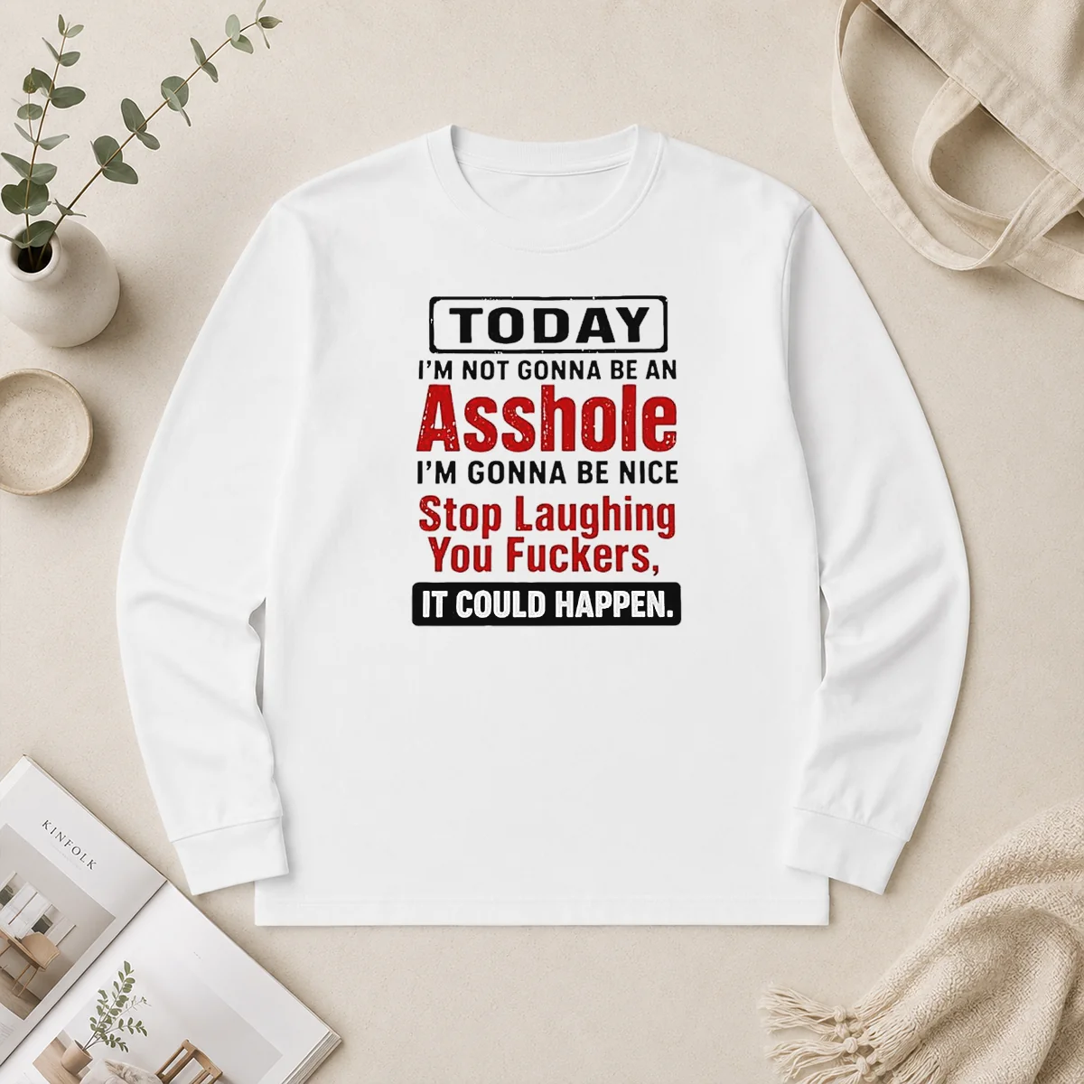 Original Today I'M Not Gonna Be An Asshole I'M Gonna Be Nice Stop Laughing You Fuckers Long Sleeve Shirt Original Today I'M Not Gonna Be An Asshole I'M Gonna Be Nice Stop Laughing You Fuckers Long Sleeve Shirt