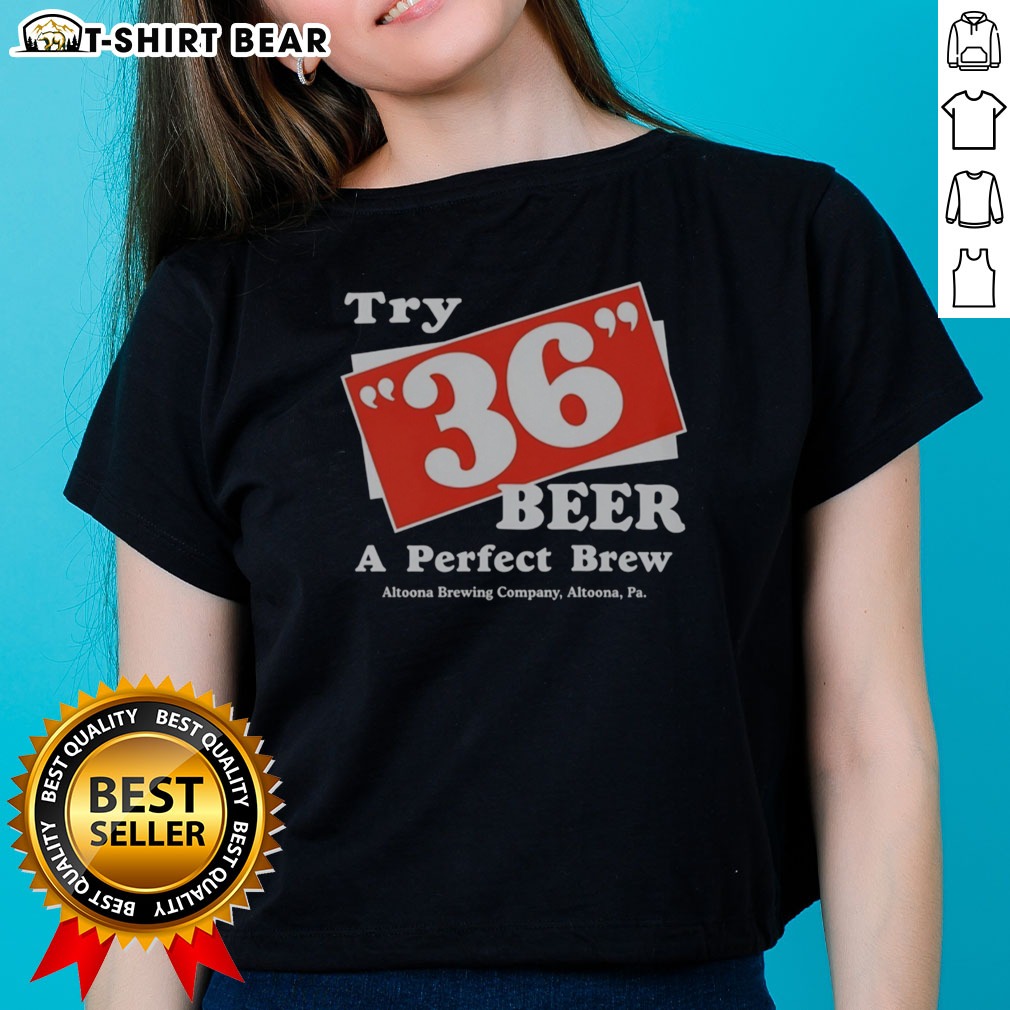 Original Try 36 Beer A Perfect Brew Altoona Brewing Company Retro Shirt on Ladies Shirt Original Try 36 Beer A Perfect Brew Altoona Brewing Company Retro Shirt shown as a ladies shirt preview