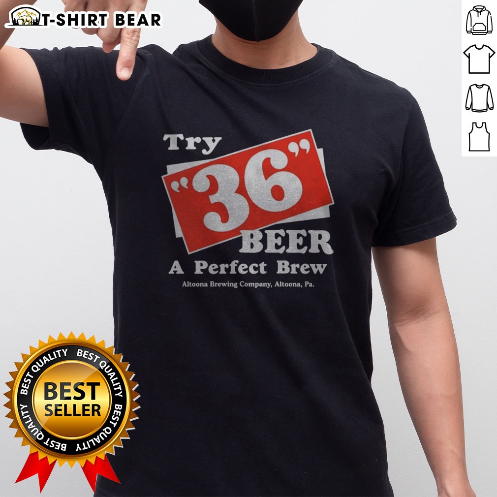Original Try 36 Beer A Perfect Brew Altoona Brewing Company Retro Shirt on Classic Shirt Original Try 36 Beer A Perfect Brew Altoona Brewing Company Retro Shirt shown as a classic shirt preview