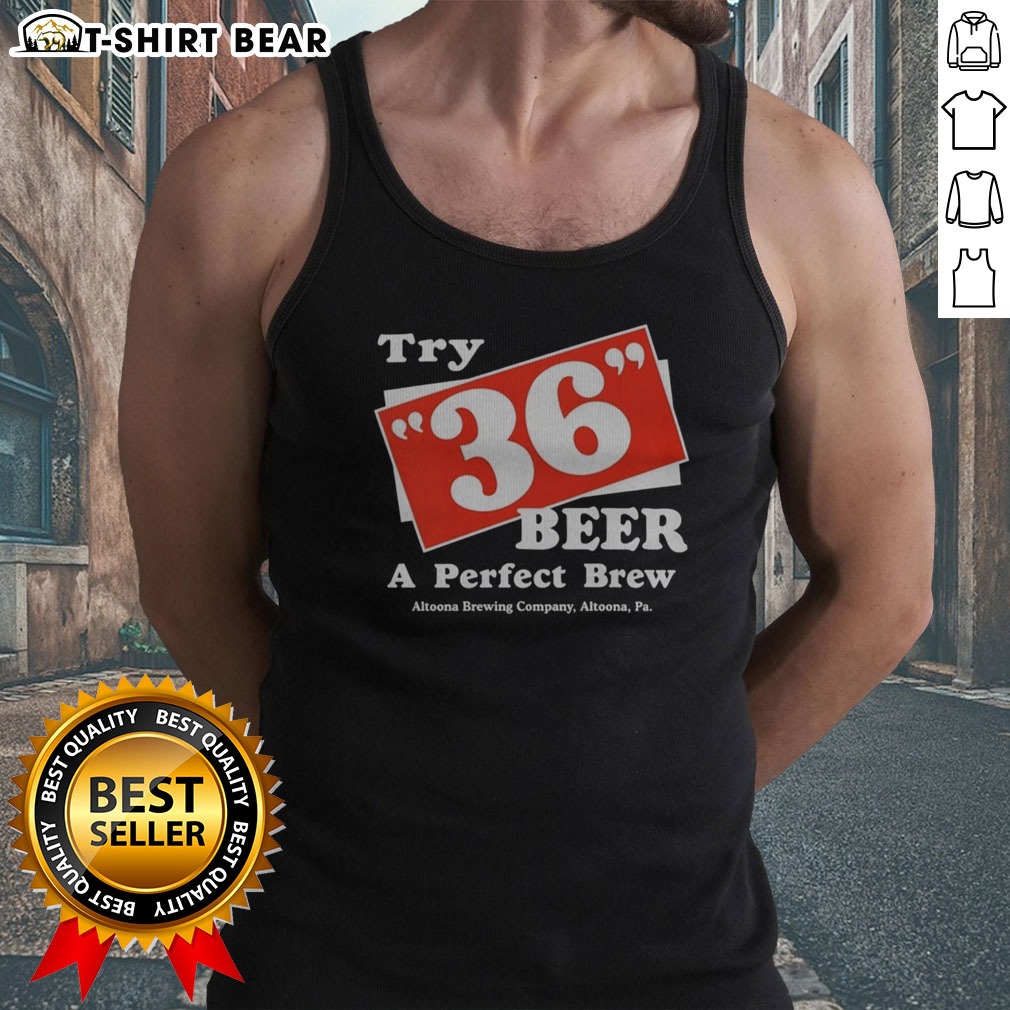 Original Try 36 Beer A Perfect Brew Altoona Brewing Company Retro Shirt on Tank Top Original Try 36 Beer A Perfect Brew Altoona Brewing Company Retro Shirt shown as a tank top preview