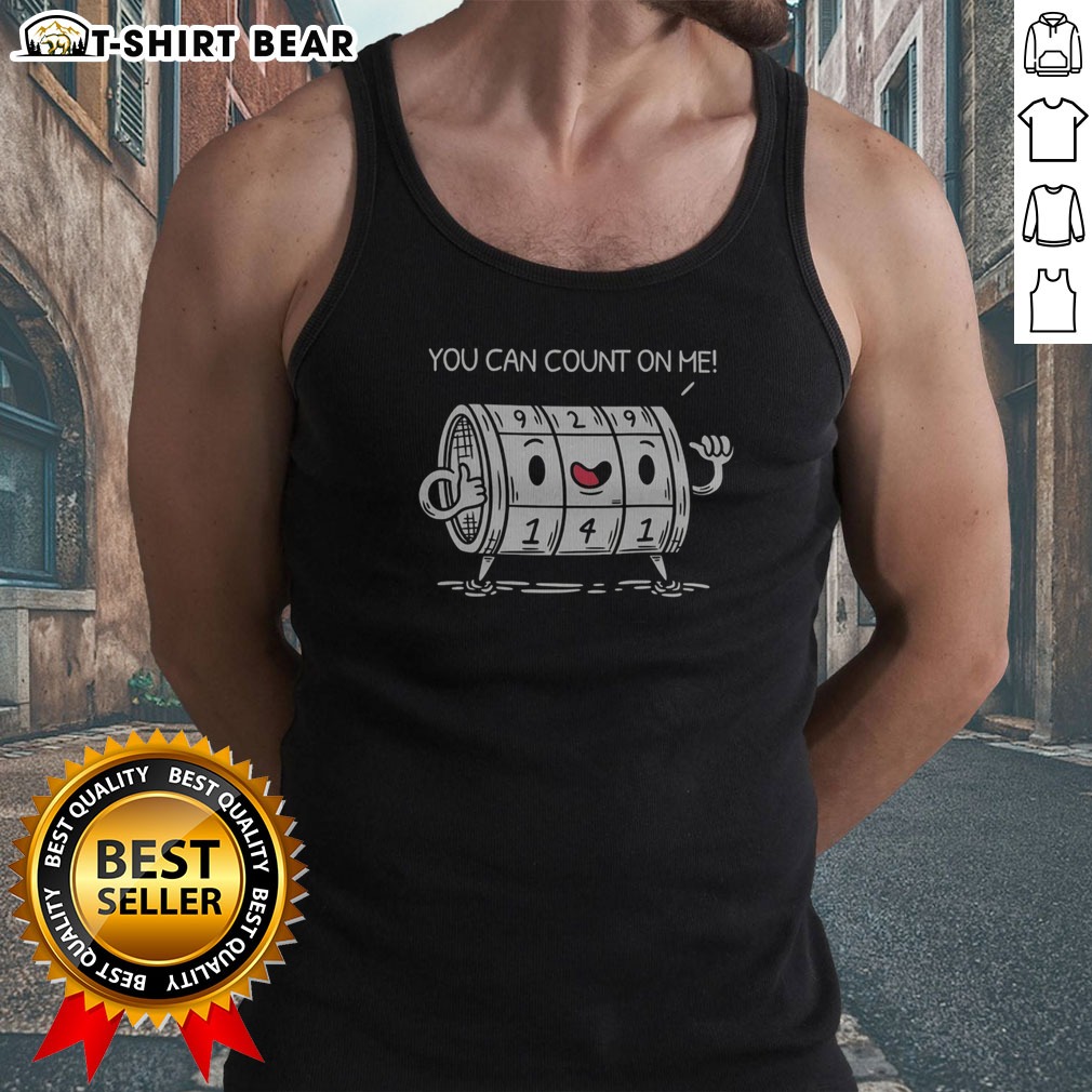 Original You Can Count On Me Funny Meme Shirt on Tank Top Original You Can Count On Me Funny Meme Shirt shown as a tank top preview
