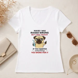 Premium Angry Pug Maybe I Was Raised Wrong But I Was Taught If You Wanted Something V-Neck Shirt