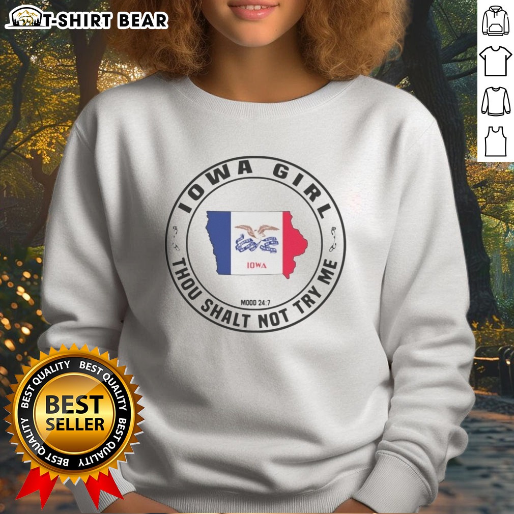 Premium Iowa Girl Thou Shalt Not Try Me Mood 24 7 Iowa State Outline Hoodie Shirt on Sweatshirt Premium Iowa Girl Thou Shalt Not Try Me Mood 24 7 Iowa State Outline Hoodie Shirt shown as a sweatshirt preview