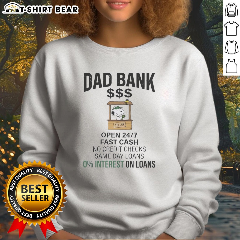 Premium Snoopy Dad Bank Open 24 7 Fast Cash No Credit Checks Same Day Loans 0 Interest One Loans Hoodie Shirt on Sweatshirt Premium Snoopy Dad Bank Open 24 7 Fast Cash No Credit Checks Same Day Loans 0 Interest One Loans Hoodie Shirt shown as a sweatshirt preview