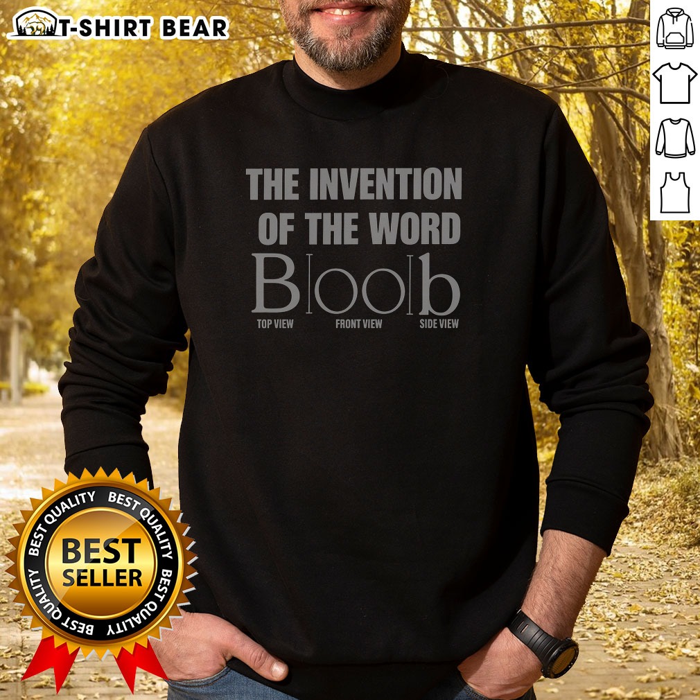 Premium The Invention Of The Word Boob Wordplay Sweatshirt Premium The Invention Of The Word Boob Wordplay Sweatshirt