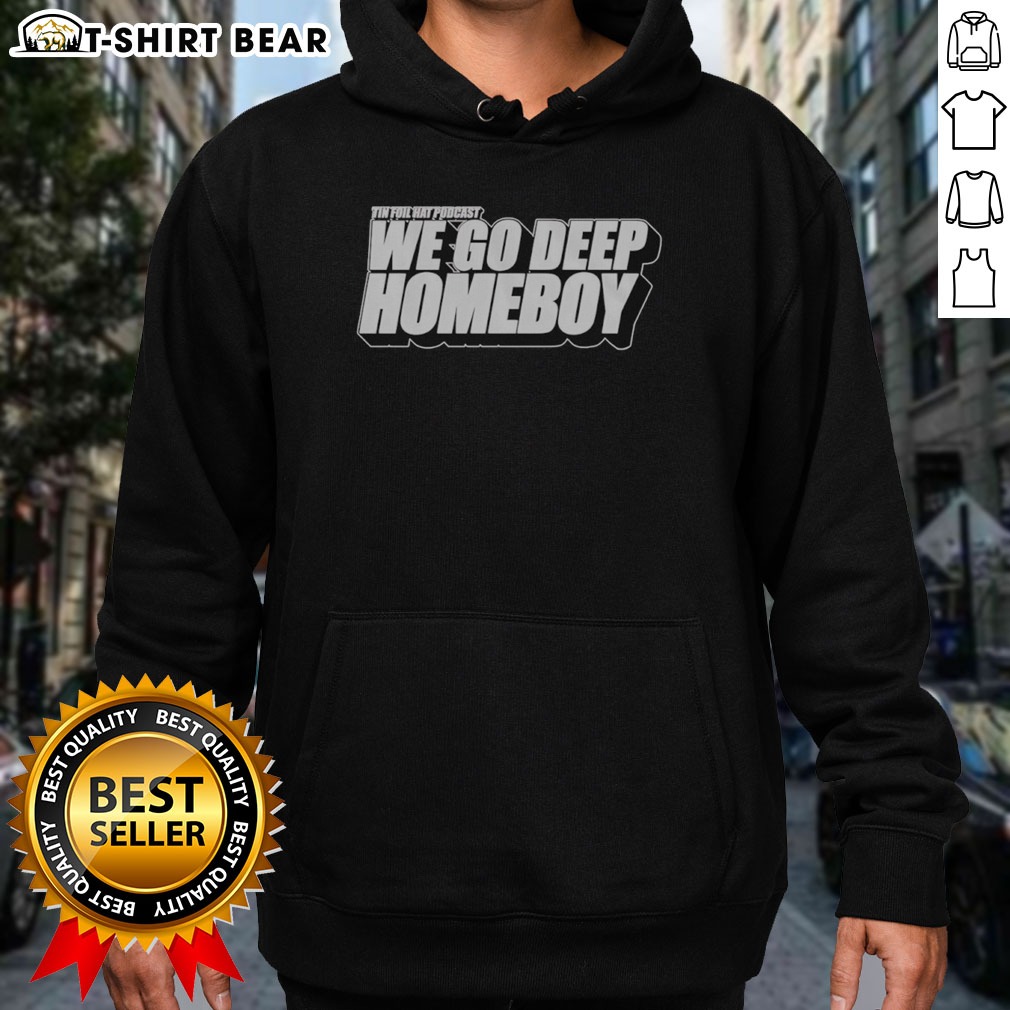 Premium Tin Foil Hat Podcast We Go Deep Homeboy Shirt on Hoodie Premium Tin Foil Hat Podcast We Go Deep Homeboy Shirt shown as a hoodie preview