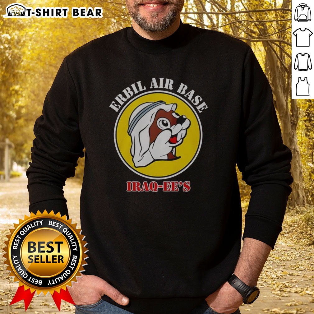 Pretty Erbil Air Base Iraq Ee'S Buc Ees Logo Parody Shirt on Sweatshirt Pretty Erbil Air Base Iraq Ee'S Buc Ees Logo Parody Shirt shown as a sweatshirt preview
