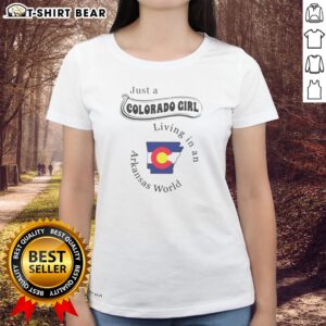 Pretty Just A Colorado Girl Living In An Arkansas World Ladies shirt in soft cotton fabric with relaxed fit