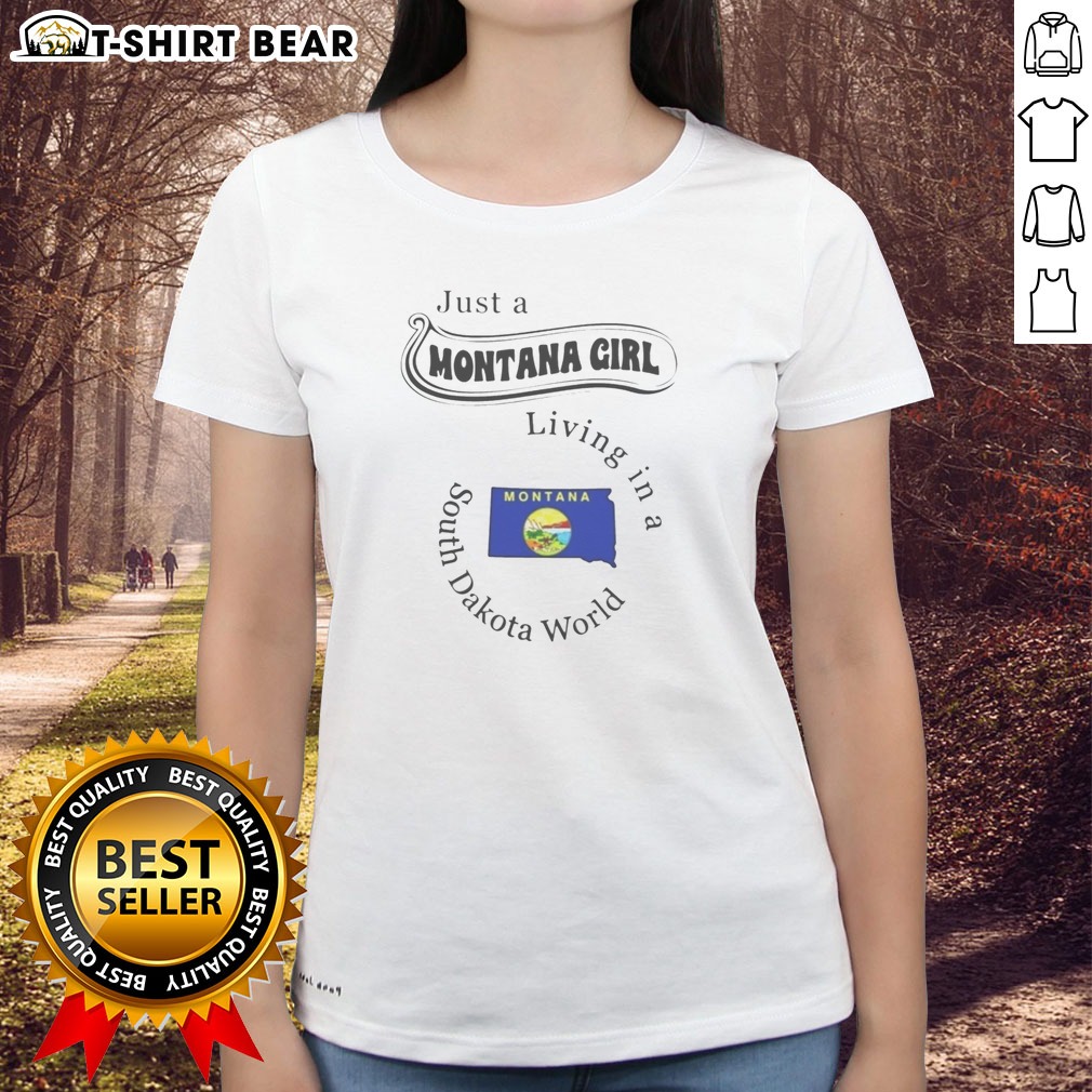 Pretty Just A Montana Girl Living In A South Dakota World Montana State Hoodie Shirt on Ladies Shirt Pretty Just A Montana Girl Living In A South Dakota World Montana State Hoodie Shirt shown as a ladies shirt preview