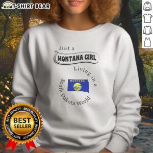 Pretty Just A Montana Girl Living In A South Dakota World Montana State Sweatshirt in cozy cotton blend