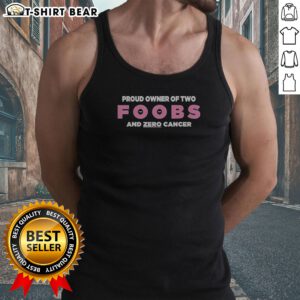 Pretty Proud Owner Of Two Foobs And Zero Cancer Tank top in white, featuring bold black text on front, sleeveless casual wear