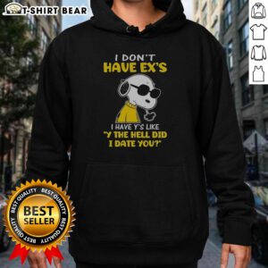 Pretty Snoopy Peanuts I Don'T Have Exes I Have Ys Like Y The Hell Did I Date You Hoodie displayed on a model