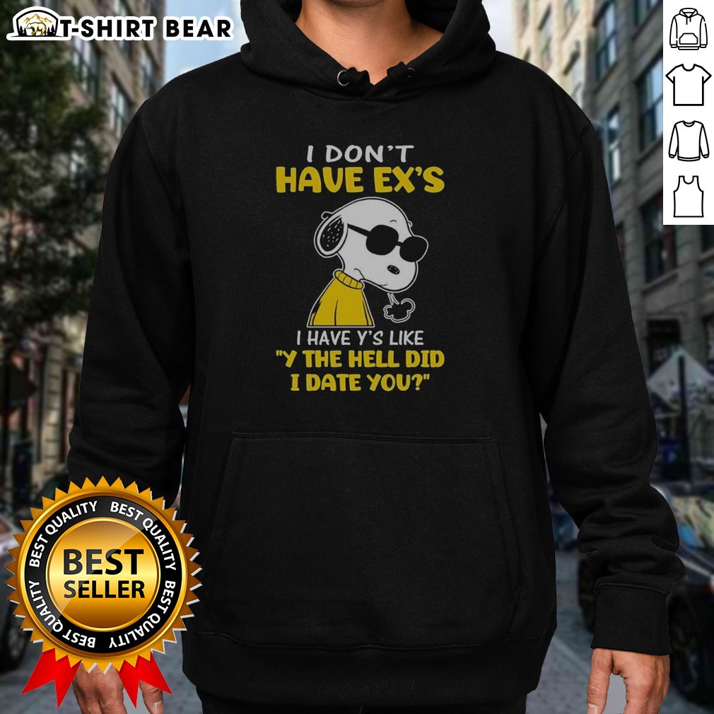 Pretty Snoopy Peanuts I Don'T Have Exes I Have Ys Like Y The Hell Did I Date You Shirt on Hoodie Pretty Snoopy Peanuts I Don'T Have Exes I Have Ys Like Y The Hell Did I Date You Shirt shown as a hoodie preview