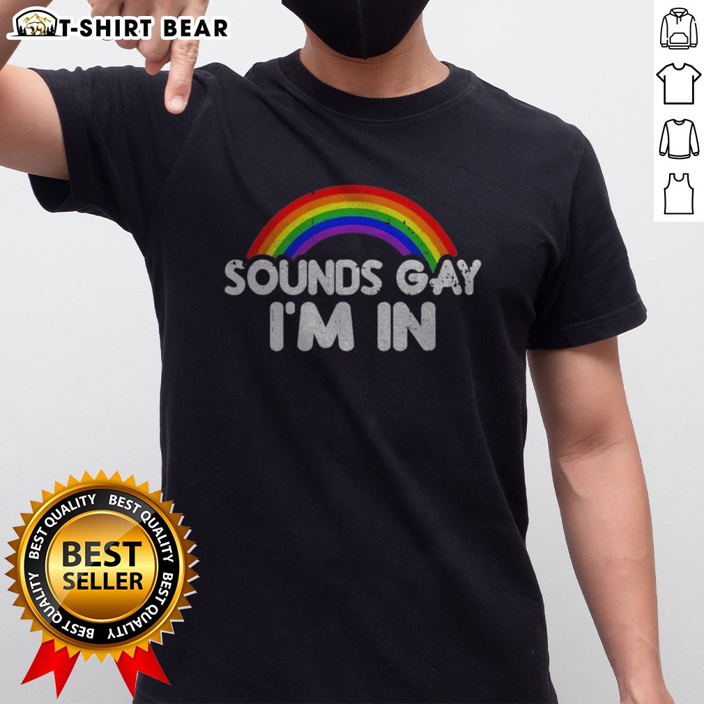 Pretty Sounds Gay Im In Rainbow Pride Graphic Design Quote Shirt on Classic Shirt Pretty Sounds Gay Im In Rainbow Pride Graphic Design Quote Shirt shown as a classic shirt preview