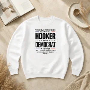 Pretty The Only Difference Between A Hooker And A Democrat A Hooker Will Stop Screwing You Sweater
