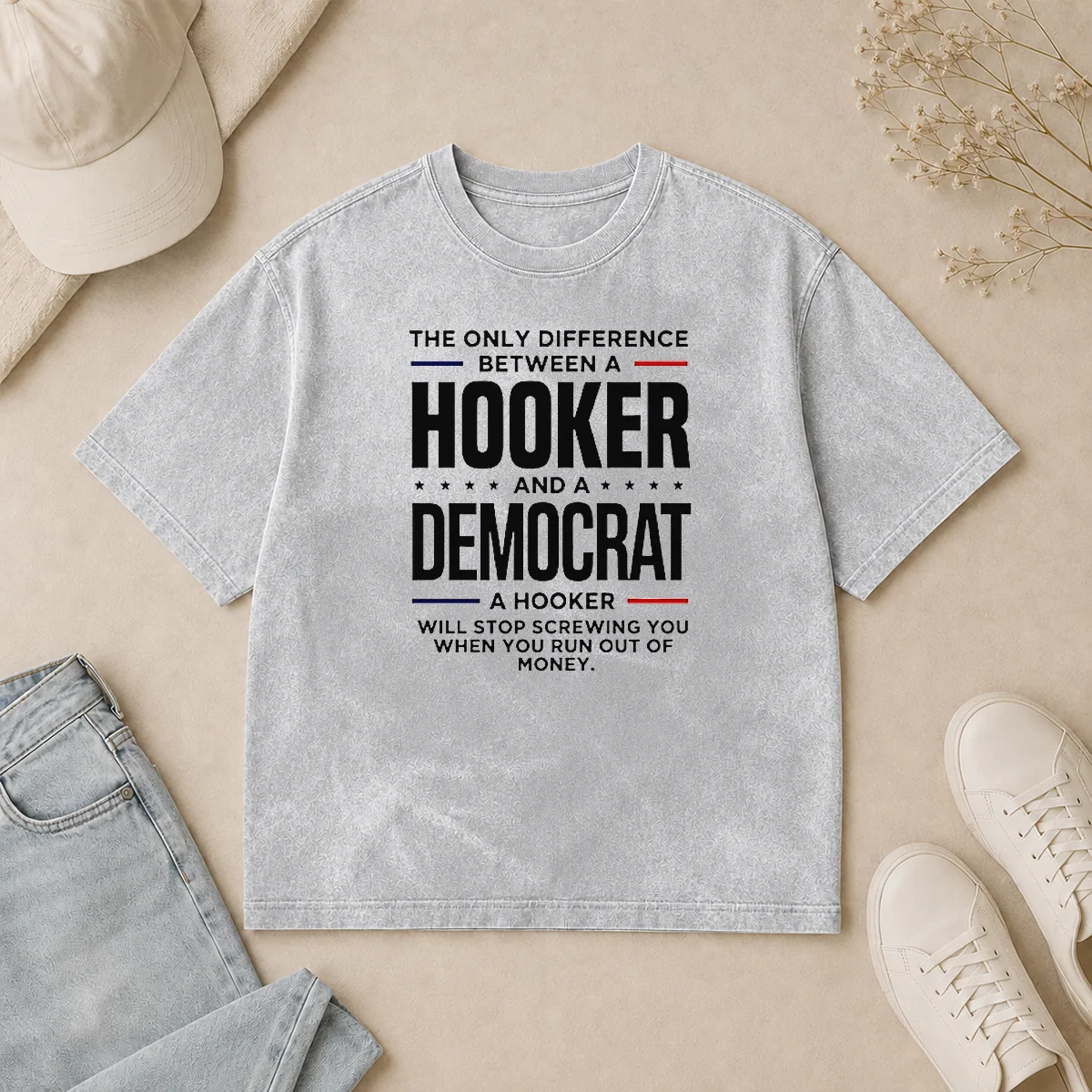 Pretty The Only Difference Between A Hooker And A Democrat A Hooker Will Stop Screwing You Washed T Shirt Pretty The Only Difference Between A Hooker And A Democrat A Hooker Will Stop Screwing You printed on a soft washed t shirt