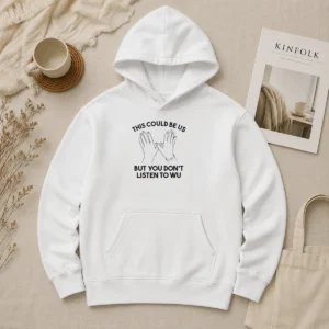Pretty This Could Be US But You Don'T Listen To WU Hoodie in black, front view with bold white text graphic