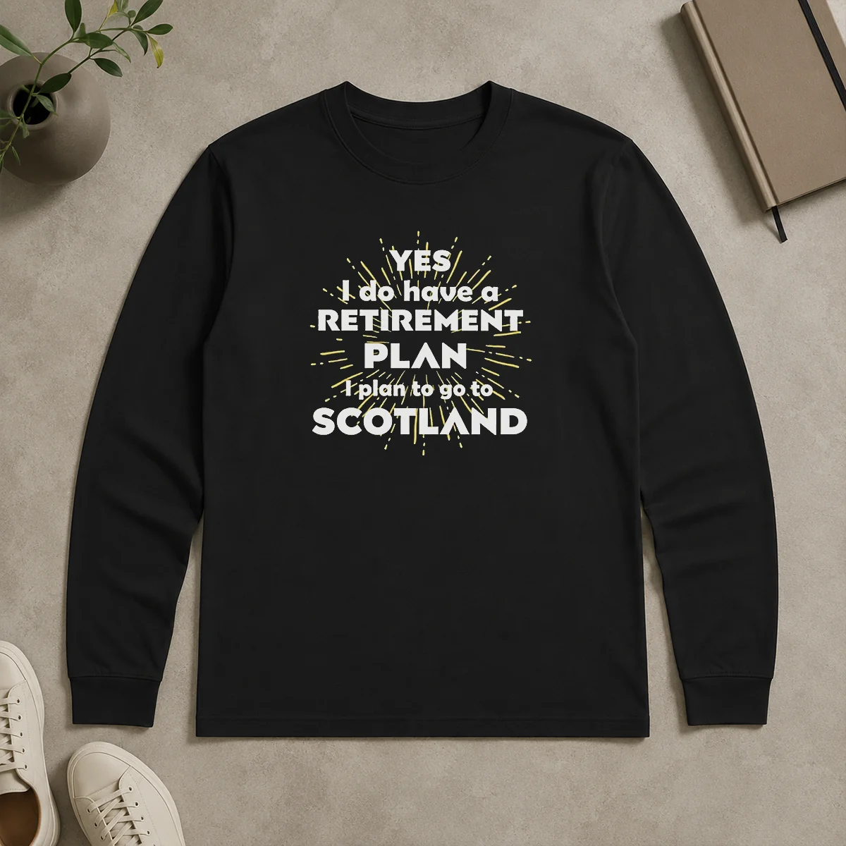 Pretty Yes I Do Have A Retirement Plan I Plan To Go To Scotland Long Sleeve Shirt Pretty Yes I Do Have A Retirement Plan I Plan To Go To Scotland Long Sleeve Shirt