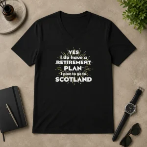 Pretty Yes I Do Have A Retirement Plan I Plan To Go To Scotland V-Neck Shirt