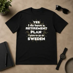 Pretty Yes I Do Have A Retirement Plan I Plan To Go To Sweden t shirt in classic fit with white text on black fabric